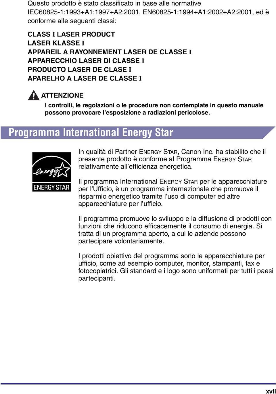 questo manuale possono provocare l esposizione a radiazioni pericolose. Programma International Energy Star In qualità di Partner ENERGY STAR, Canon Inc.