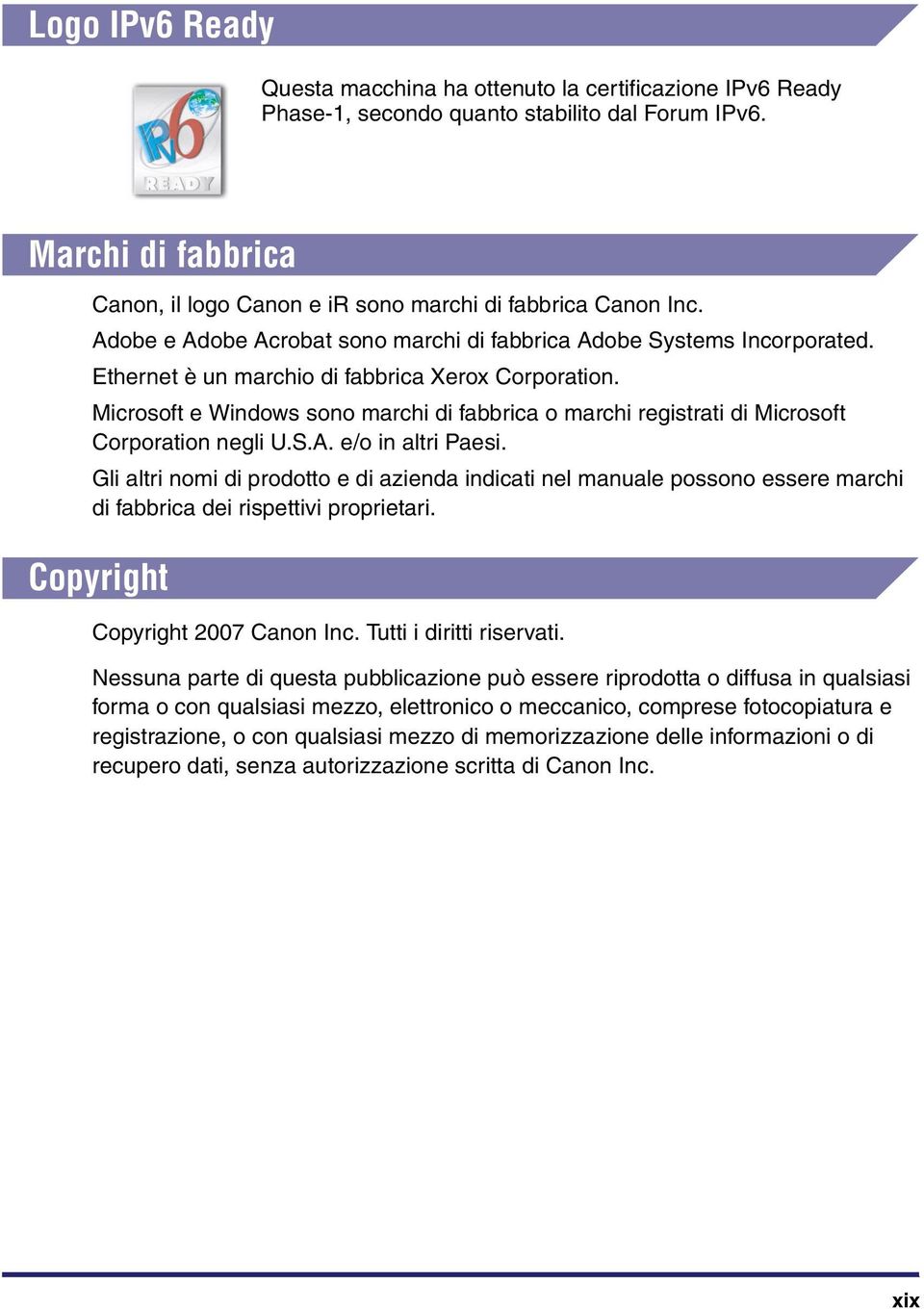 Ethernet è un marchio di fabbrica Xerox Corporation. Microsoft e Windows sono marchi di fabbrica o marchi registrati di Microsoft Corporation negli U.S.A. e/o in altri Paesi.