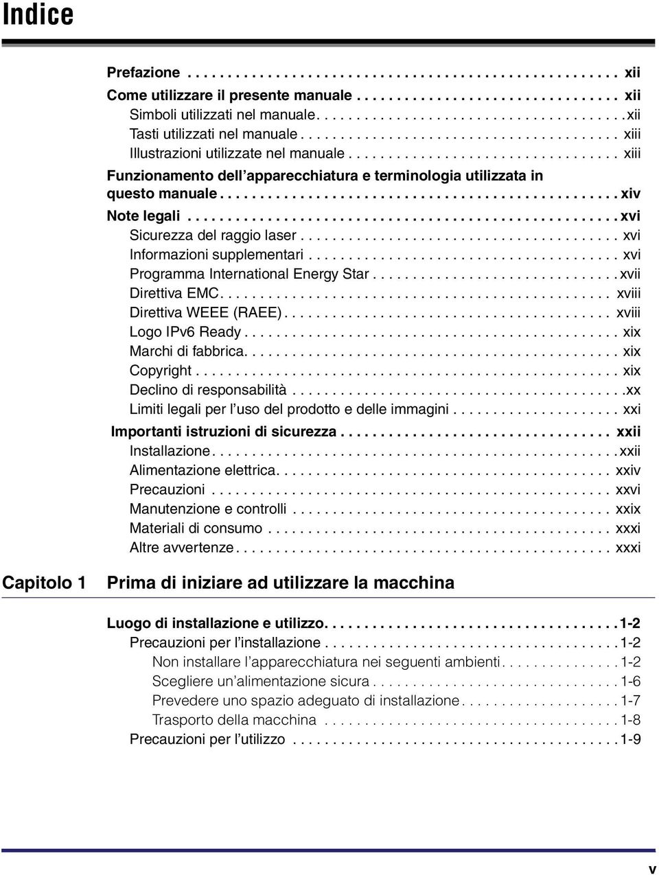 ................................. xiii Funzionamento dell apparecchiatura e terminologia utilizzata in questo manuale.................................................. xiv Note legali.