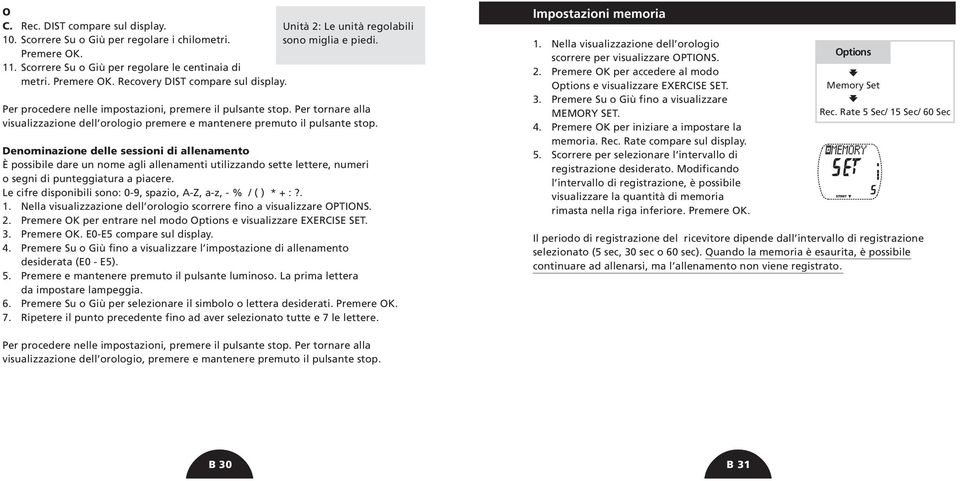 Per tornare alla visualizzazione dell orologio premere e mantenere premuto il pulsante stop.