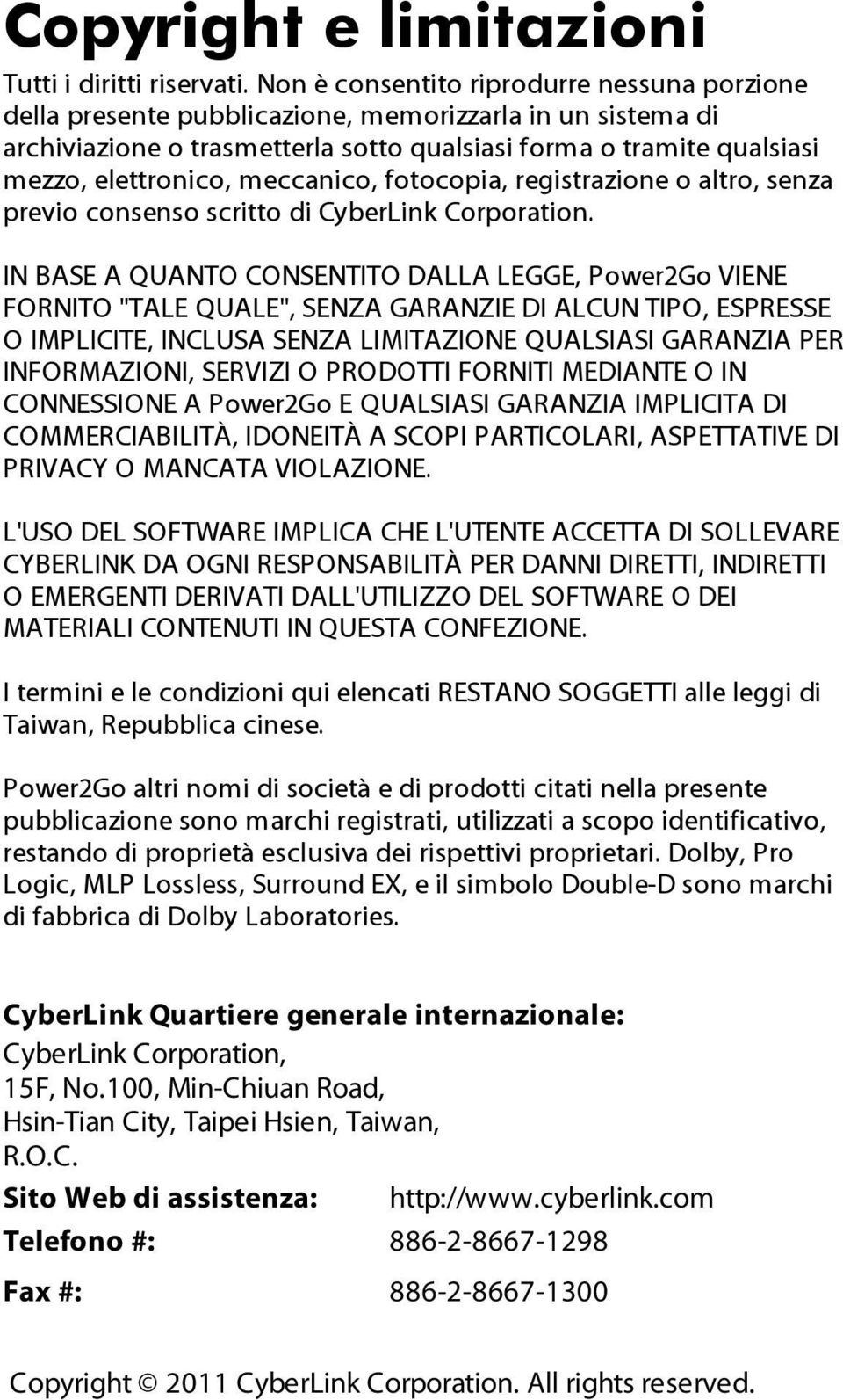 meccanico, fotocopia, registrazione o altro, senza previo consenso scritto di CyberLink Corporation.