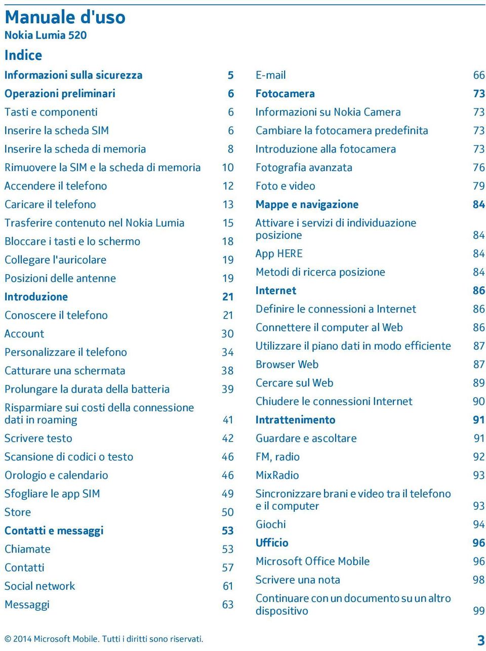 Introduzione 21 Conoscere il telefono 21 Account 30 Personalizzare il telefono 34 Catturare una schermata 38 Prolungare la durata della batteria 39 Risparmiare sui costi della connessione dati in