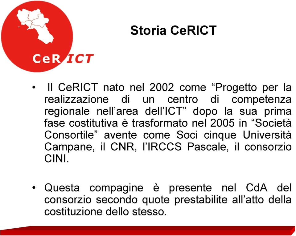 Consortile avente come Soci cinque Università Campane, il CNR, l IRCCS Pascale, il consorzio CINI.