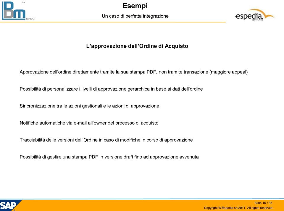 tra le azioni gestionali e le azioni di approvazione Notifiche automatiche via e-mail all owner del processo di acquisto Tracciabilità delle versioni