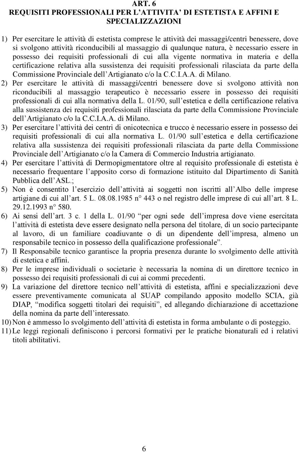sussistenza dei requisiti professionali rilasciata da parte della Commissione Provinciale dell Artigianato c/o la C.C.I.A.A. di Milano.