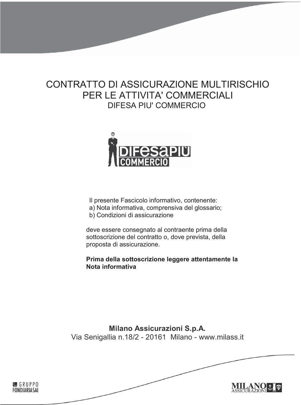 png CONTRATTO DI ASSICURAZIONE MULTIRISCHIO PER LE ATTIVITA' COMMERCIALI DIFESA PIU' COMMERCIO Il presente Fascicolo informativo, contenente: a) Nota informativa, comprensiva del glossario; b)