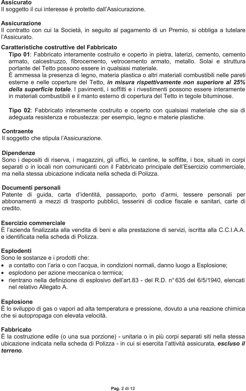 Solai e struttura portante del Tetto possono essere in qualsiasi materiale.