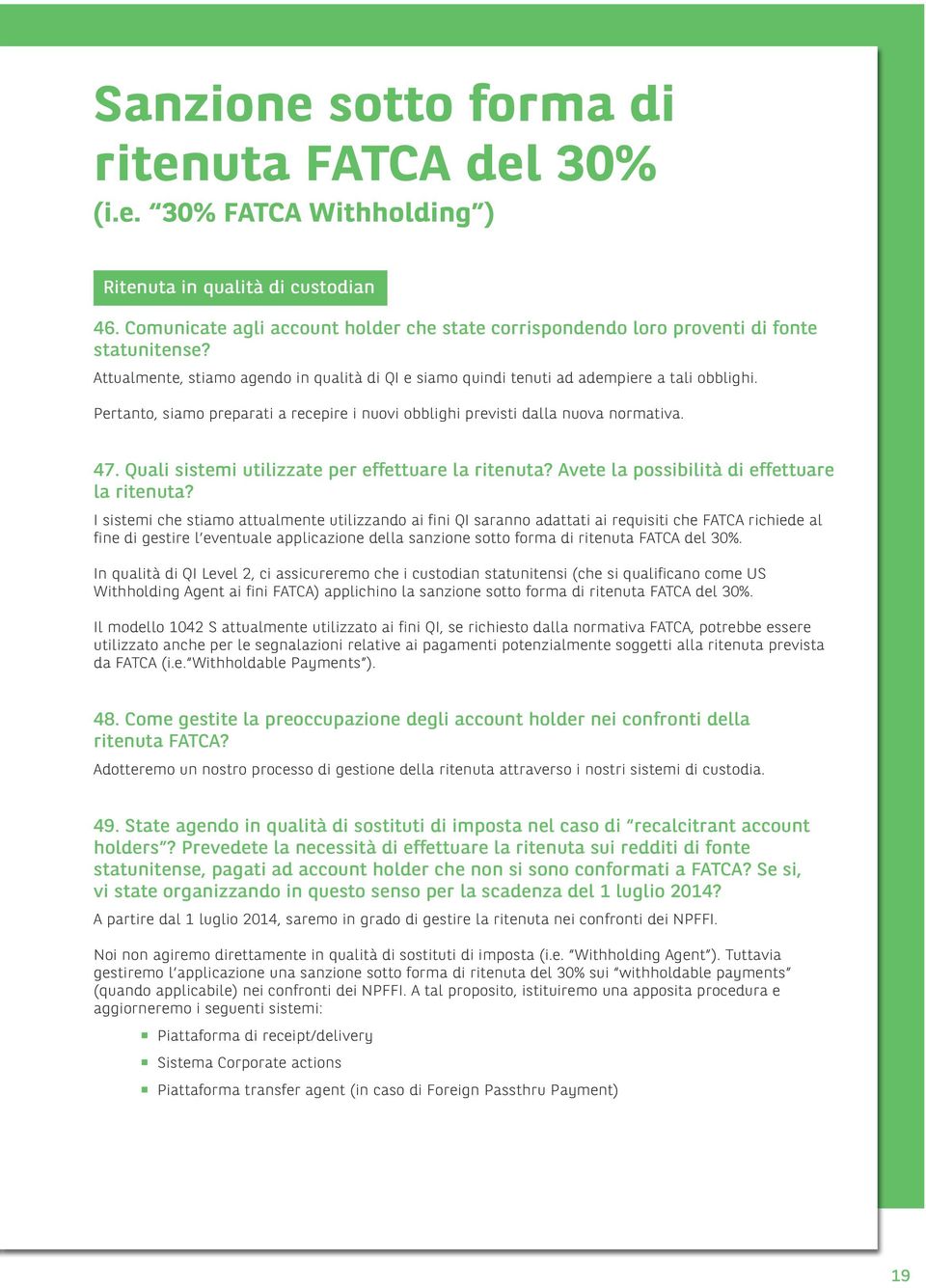 Pertanto, siamo preparati a recepire i nuovi obblighi previsti dalla nuova normativa. 47. Quali sistemi utilizzate per effettuare la ritenuta? Avete la possibilità di effettuare la ritenuta?