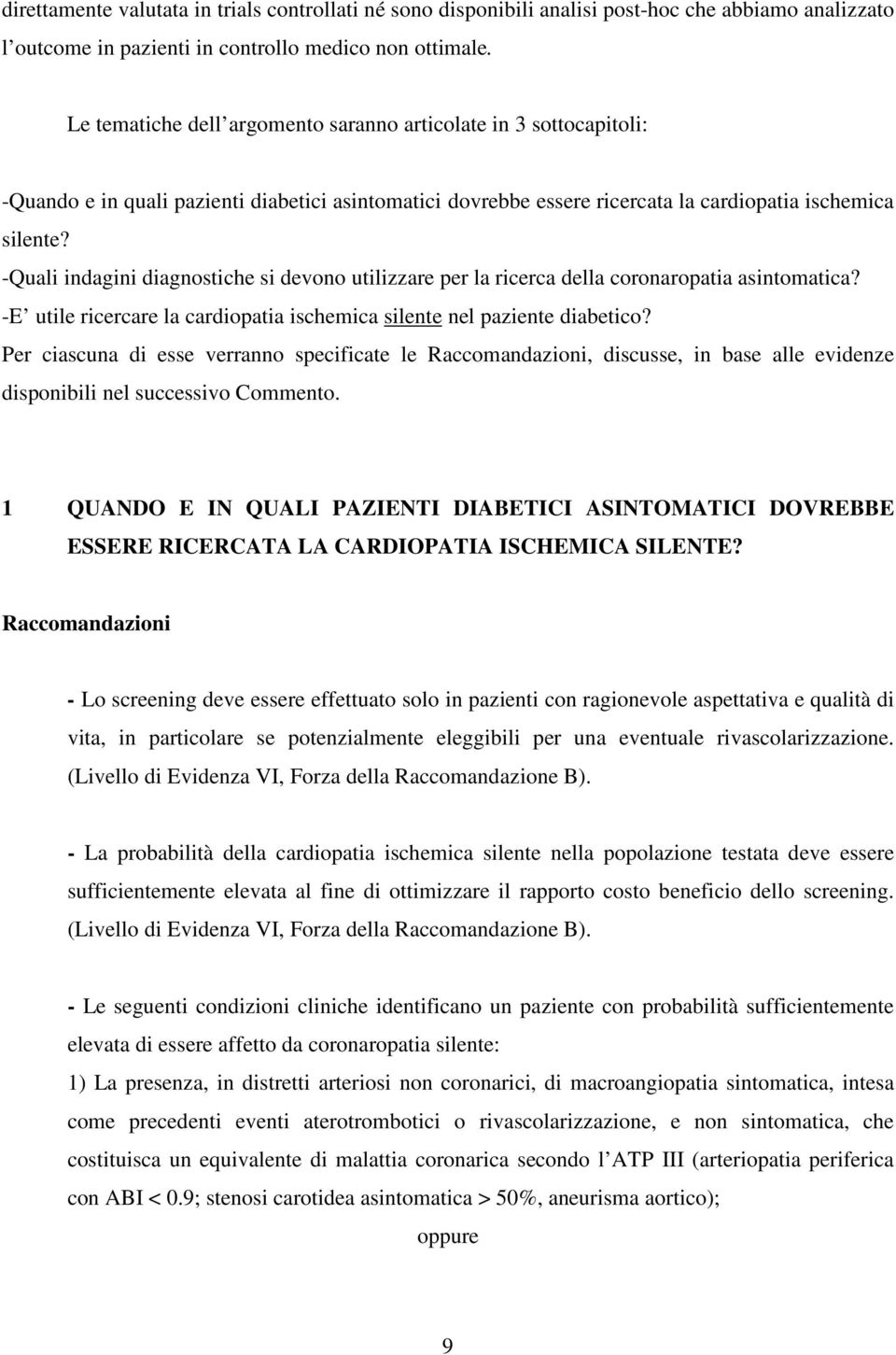 -Quali indagini diagnostiche si devono utilizzare per la ricerca della coronaropatia asintomatica? -E utile ricercare la cardiopatia ischemica silente nel paziente diabetico?