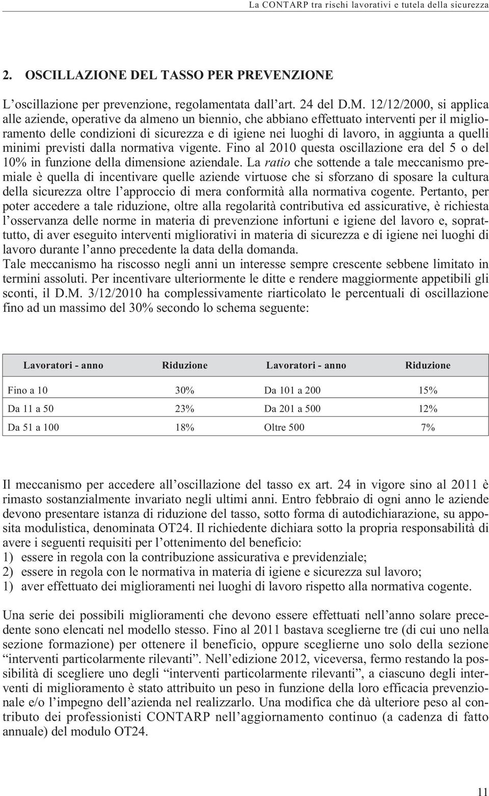 a quelli minimi previsti dalla normativa vigente. Fino al 2010 questa oscillazione era del 5 o del 10% in funzione della dimensione aziendale.