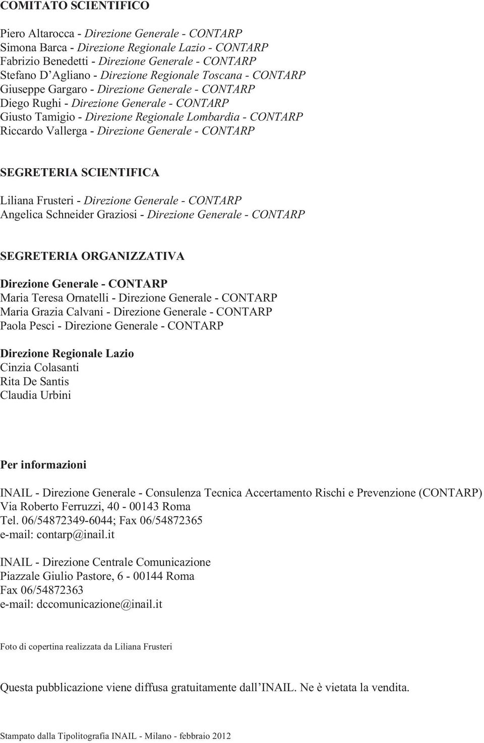 Direzione Generale - CONTARP SEGRETERIA SCIENTIFICA Liliana Frusteri - Direzione Generale - CONTARP Angelica Schneider Graziosi - Direzione Generale - CONTARP SEGRETERIA ORGANIZZATIVA Direzione