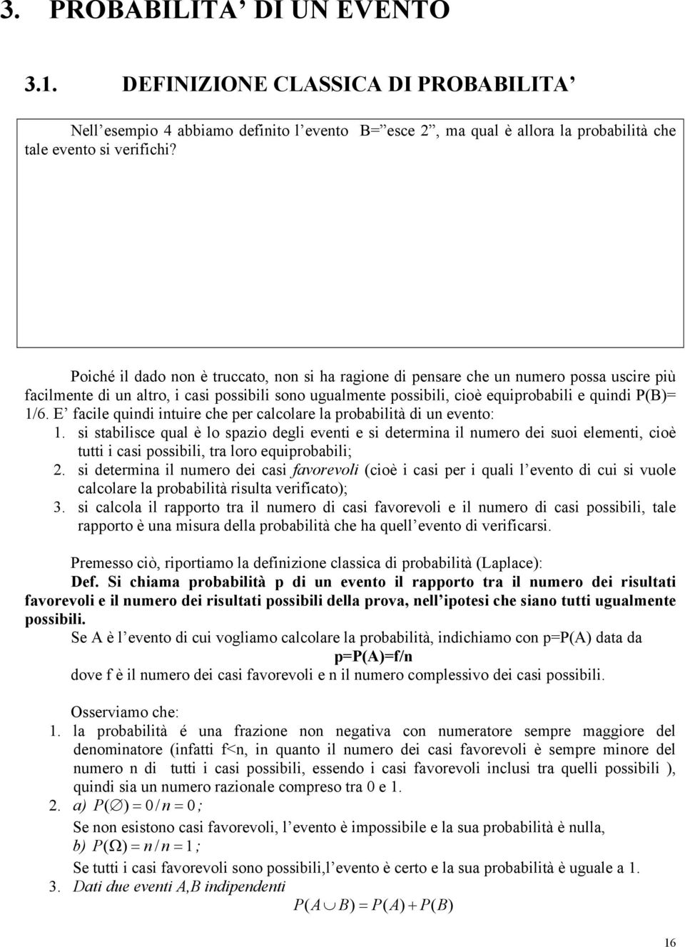 E facile quindi intuire che per calcolare la probabilità di un evento: 1.