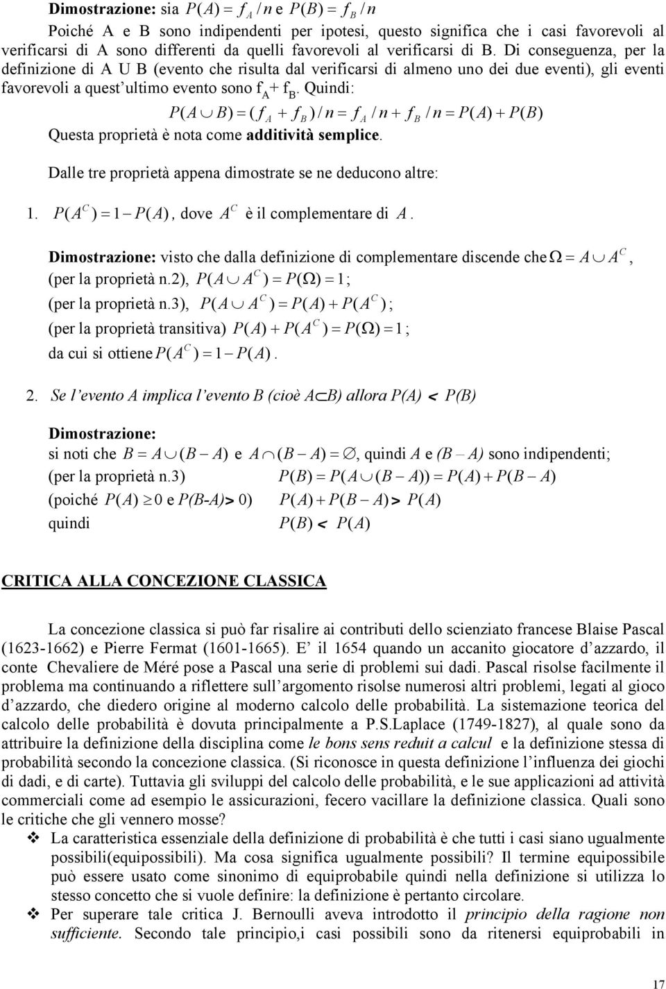 Quindi: A B) = ( f A + f B ) / n = f A / n + f B / n = A) + B) Questa proprietà è nota come additività semplice. Dalle tre proprietà appena dimostrate se ne deducono altre: 1.