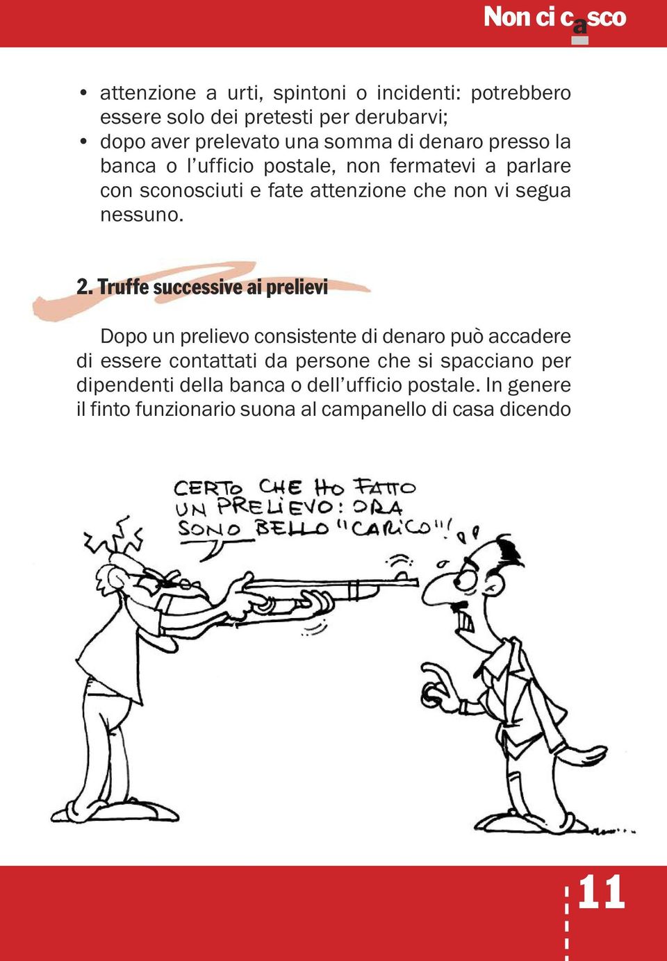 2. Truffe successive ai prelievi Dopo un prelievo consistente di denaro può accadere di essere contattati da persone che si