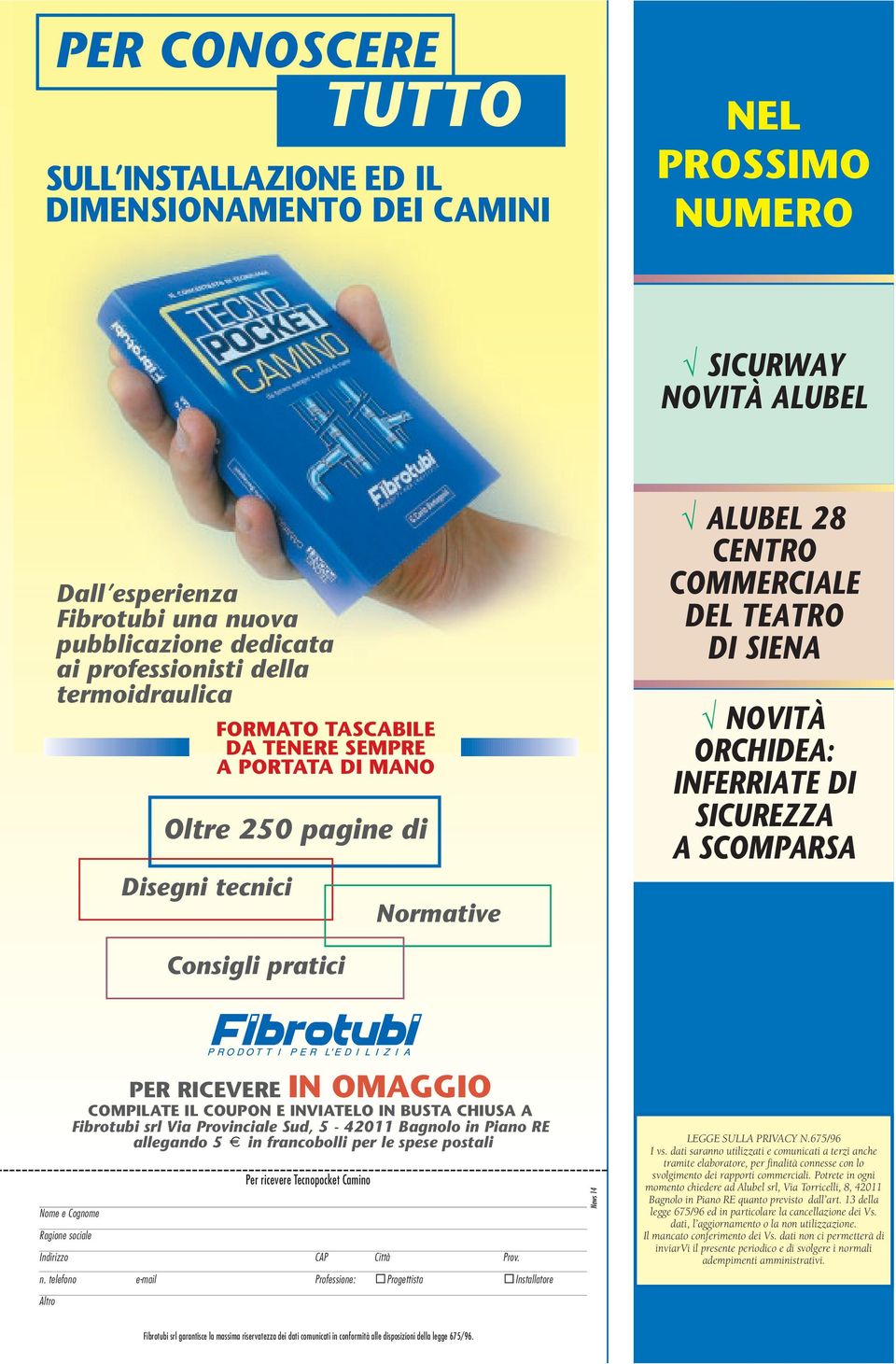 SICUREZZA A SCOMPARSA Consigli pratici Nome e Cognome Ragione sociale PER RICEVERE IN OMAGGIO COMPILATE IL COUPON E INVIATELO IN BUSTA CHIUSA A Fibrotubi srl Via Provinciale Sud, 5-42011 Bagnolo in