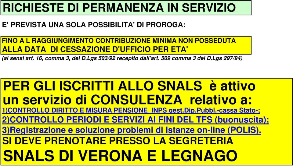 Lgs 297/94) PER GLI ISCRITTI ALLO SNALS è attivo un servizio di CONSULENZA relativo a: 1)CONTROLLO DIRITTO E MISURA PENSIONE INPS gest.dip.pubbl.