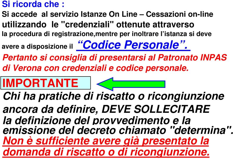 Pertanto si consiglia di presentarsi al Patronato INPAS di Verona con credenziali e codice personale.