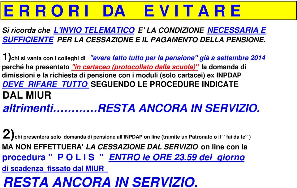 richiesta di pensione con i moduli (solo cartacei) ex INPDAP DEVE RIFARE TUTTO SEGUENDO LE PROCEDURE INDICATE DAL MIUR altrimenti RESTA ANCORA IN SERVIZIO.