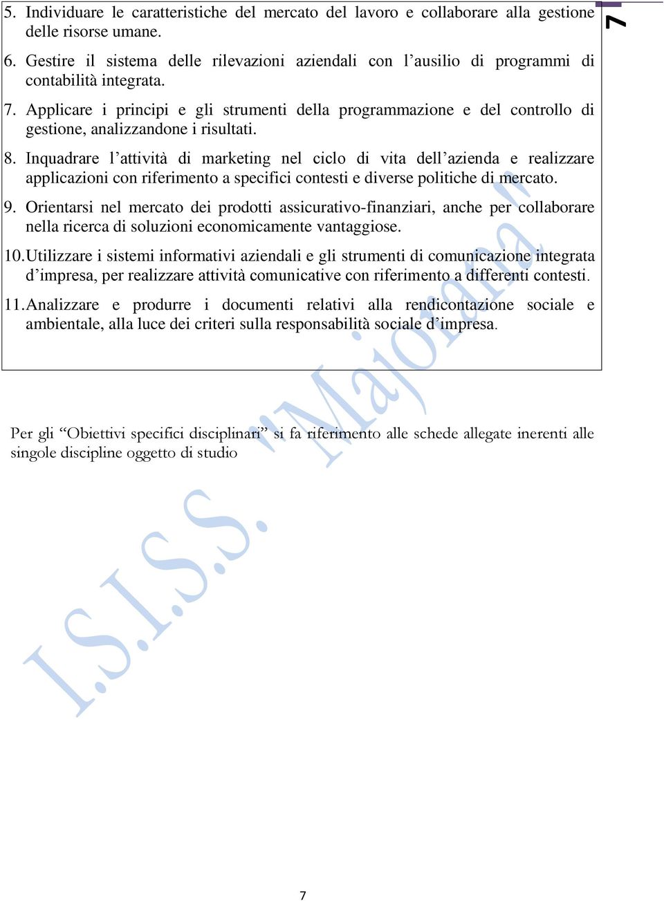 Applicare i principi e gli strumenti della programmazione e del controllo di gestione, analizzandone i risultati. 8.