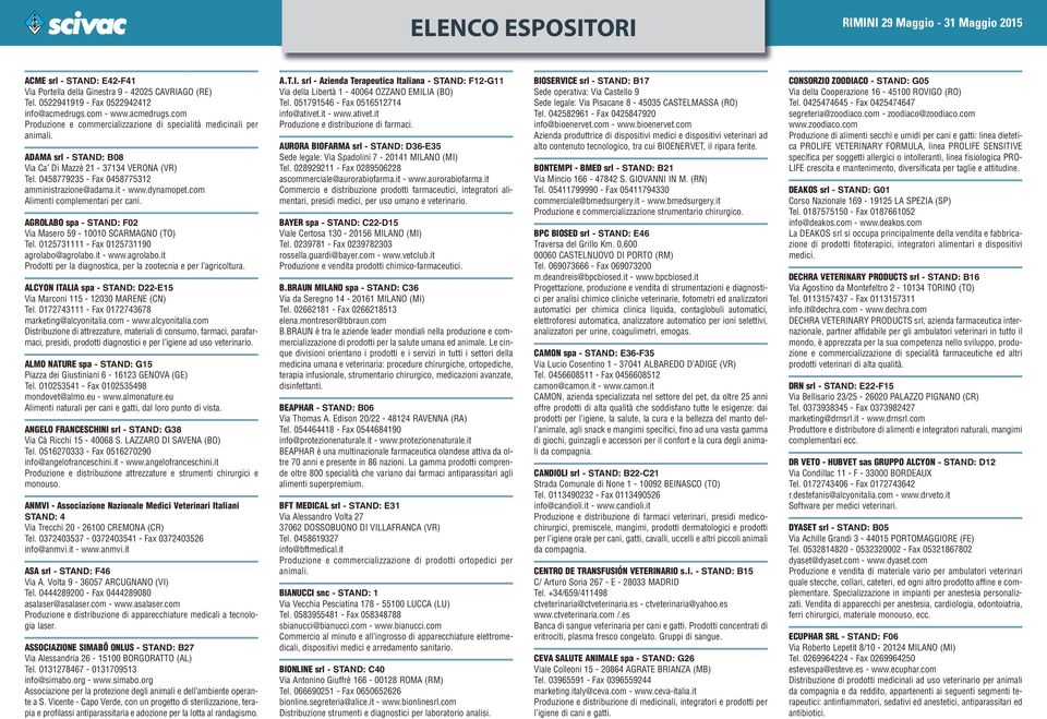 0458779235 - Fax 0458775312 amministrazione@adama.it - www.dynamopet.com Alimenti complementari per cani. AGROLABO spa - STAND: F02 Via Masero 59-10010 SCARMAGNO (TO) Tel.