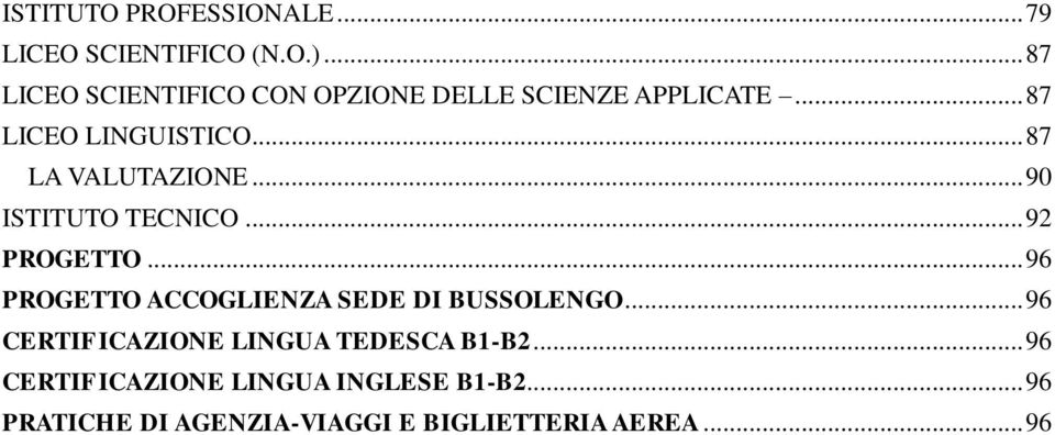 .. 87 LA VALUTAZIONE... 90 ISTITUTO TECNICO... 92 PROGETTO.