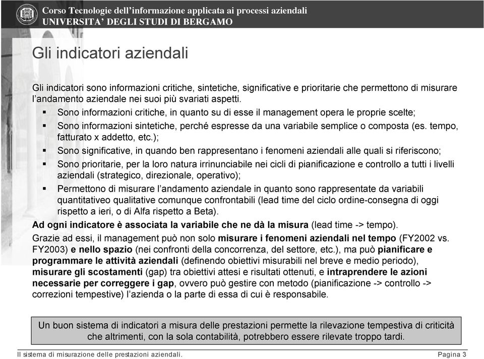 tempo, fatturato x addetto, etc.);! Sono significative, in quando ben rappresentano i fenomeni aziendali alle quali si riferiscono;!