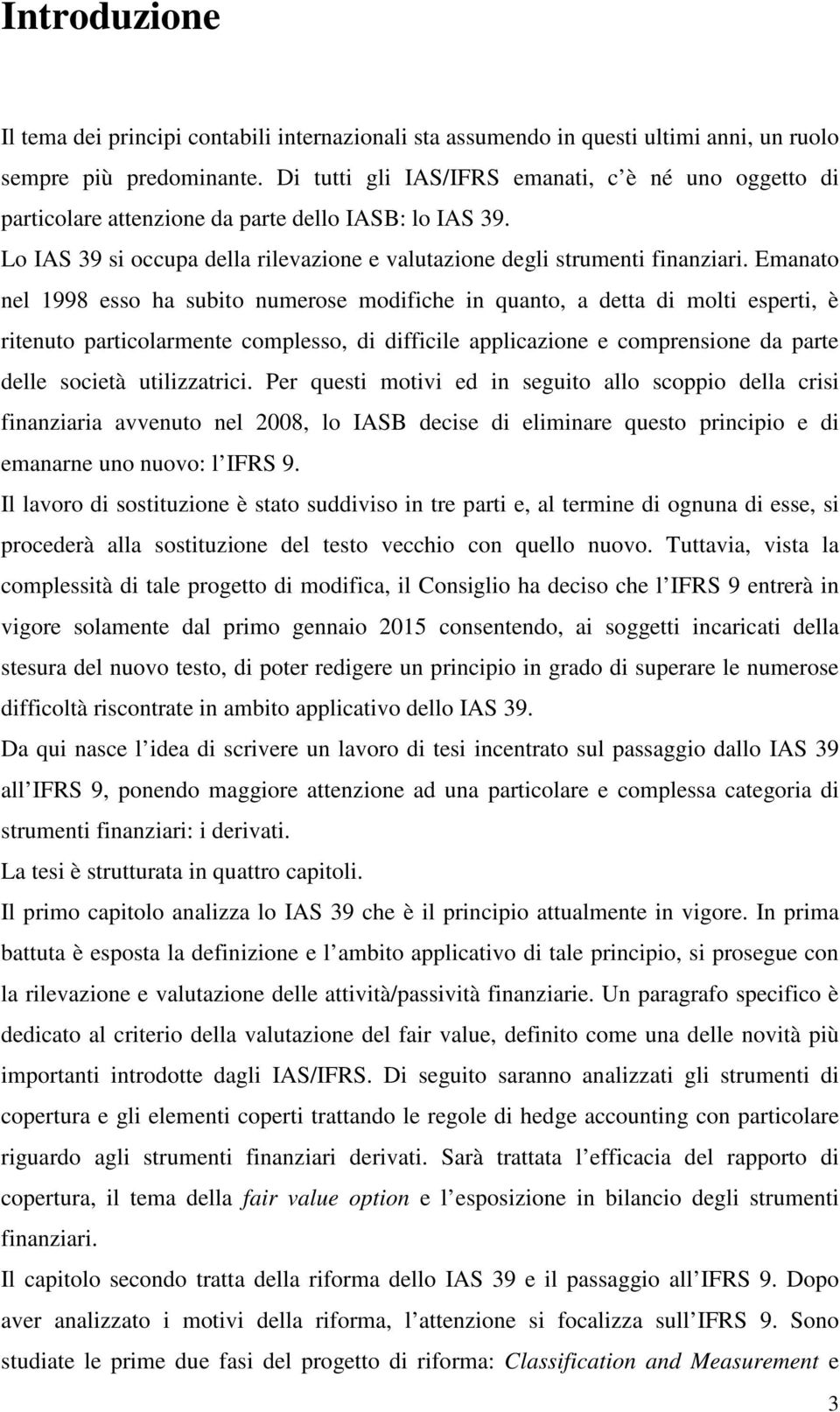 Emanato nel 1998 esso ha subito numerose modifiche in quanto, a detta di molti esperti, è ritenuto particolarmente complesso, di difficile applicazione e comprensione da parte delle società