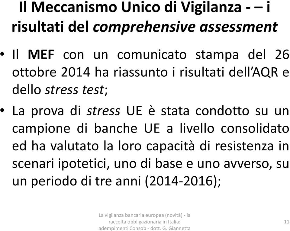 UE è stata condotto su un campione di banche UE a livello consolidato ed ha valutato la loro capacità