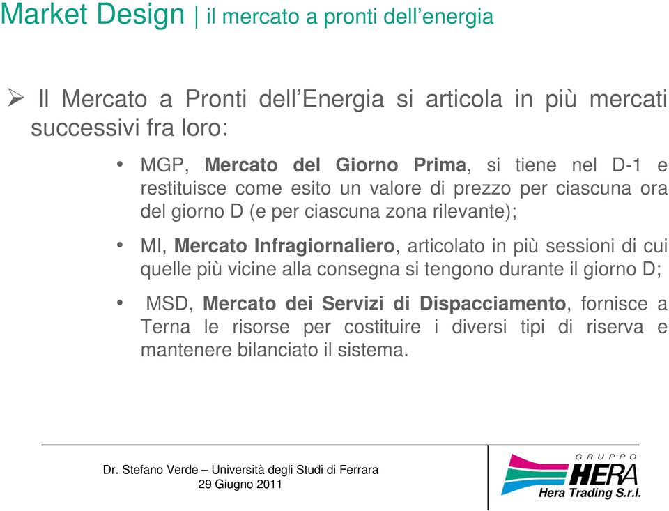 rilevante); MI, Mercato Infragiornaliero, articolato in più sessioni di cui quelle più vicine alla consegna si tengono durante il giorno D;