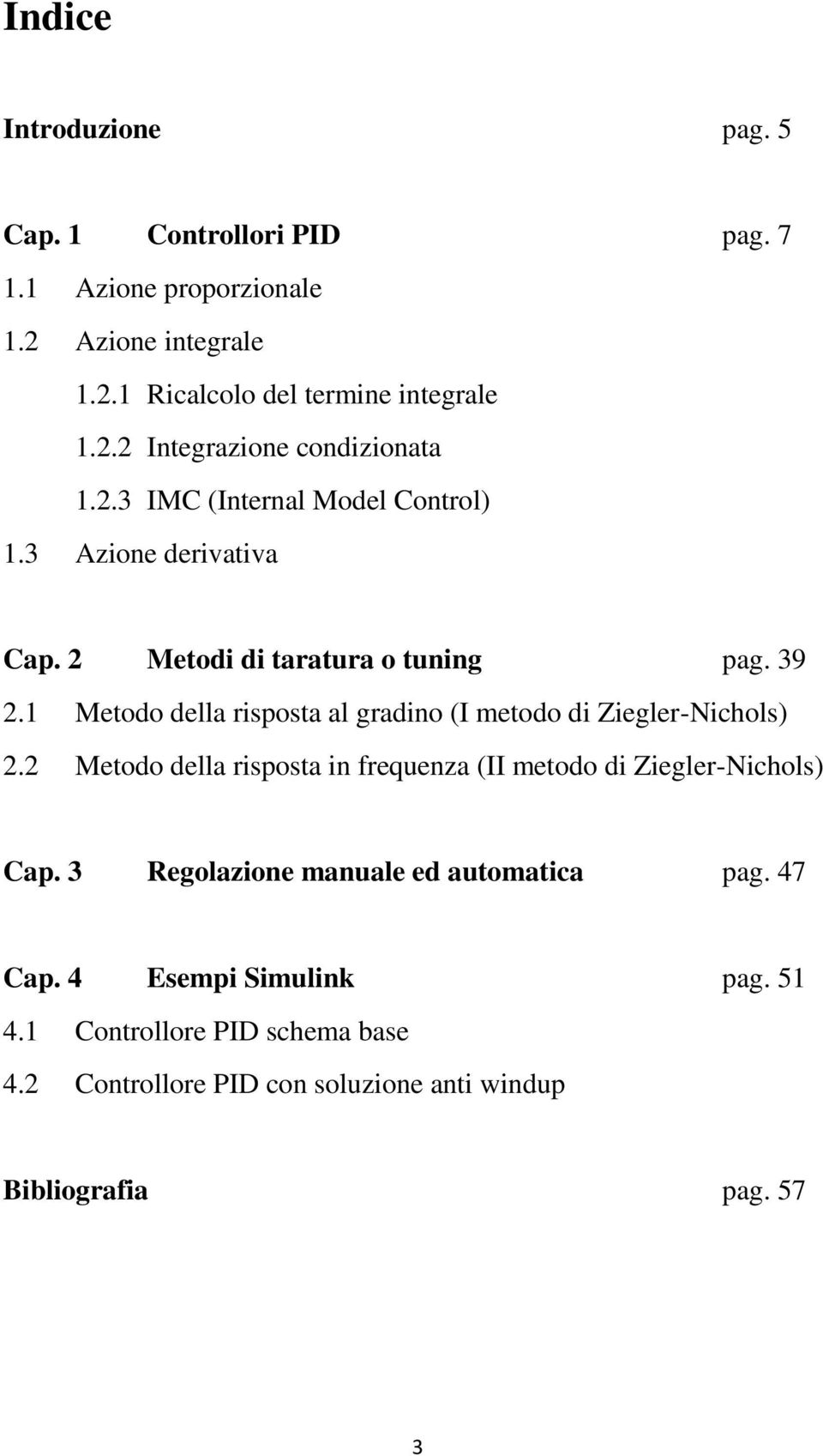 1 Metodo della risposta al gradino (I metodo di Ziegler-Nichols) 2.2 Metodo della risposta in frequenza (II metodo di Ziegler-Nichols) Cap.