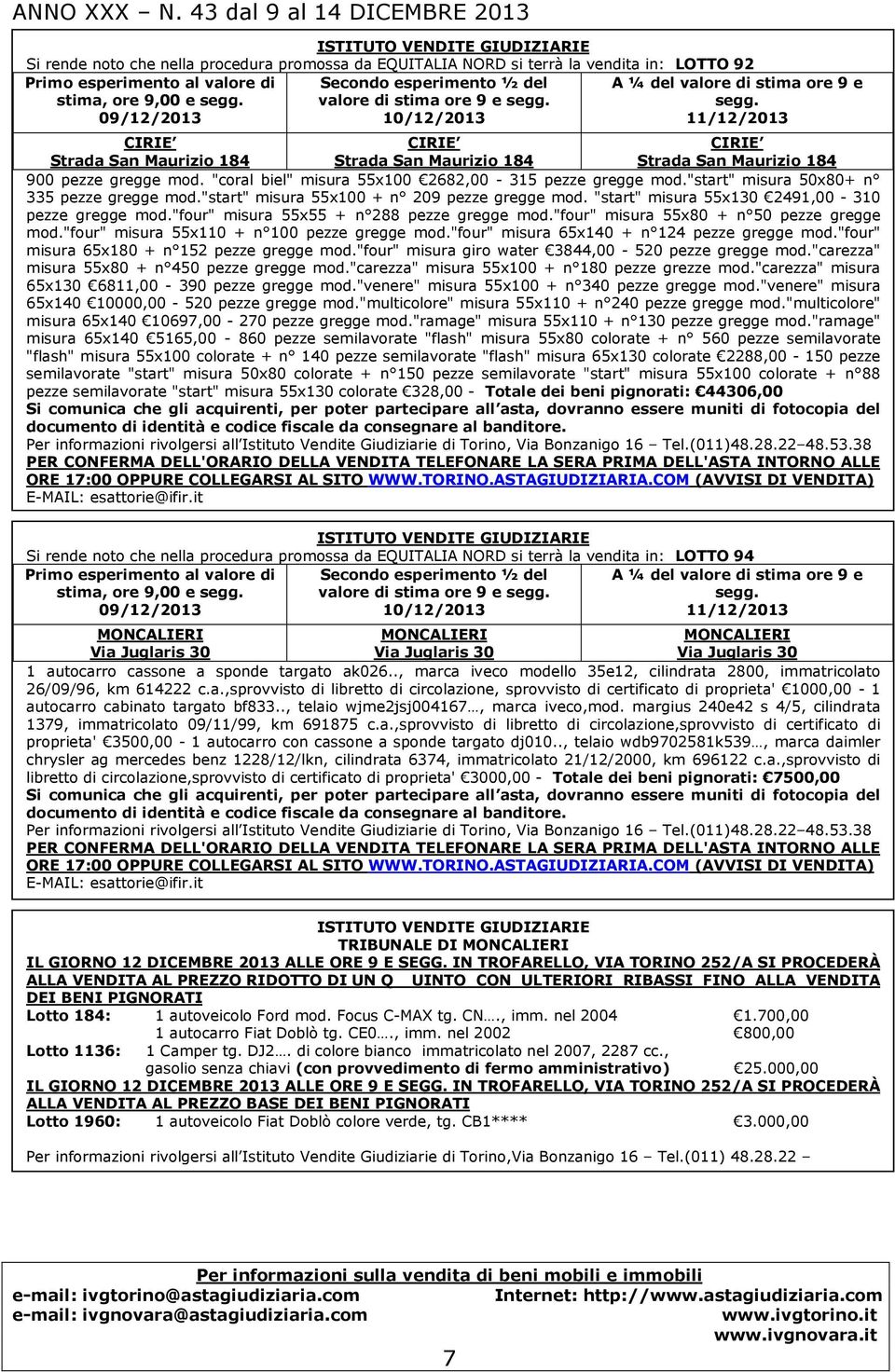 11/12/2013 CIRIE CIRIE CIRIE Strada San Maurizio 184 Strada San Maurizio 184 Strada San Maurizio 184 900 pezze gregge mod. "coral biel" misura 55x100 2682,00-315 pezze gregge mod.