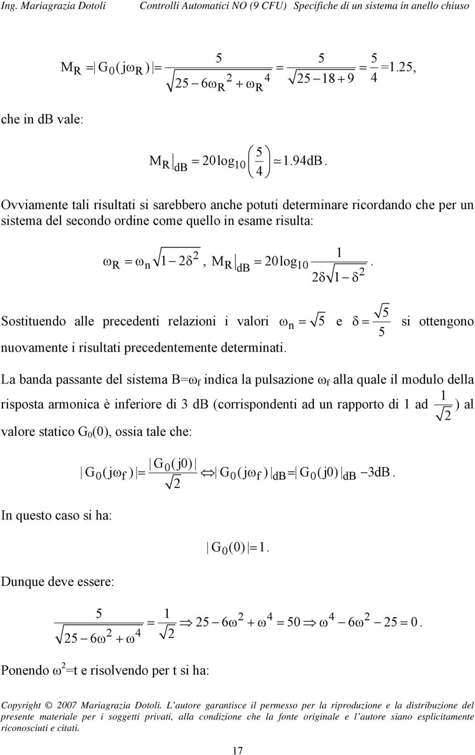 Sostituendo alle precedenti relazioni i valori ω n = 5 e nuovamente i risultati precedentemente determinati.