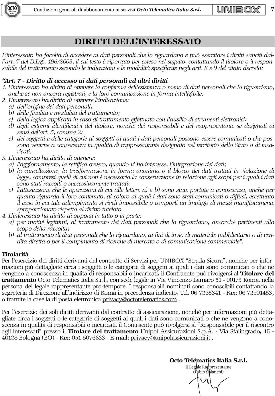 8 e 9 del citato decreto: Art. 7 - Diritto di accesso ai dati personali ed altri diritti 1.