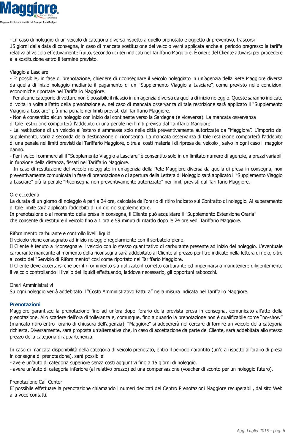 È onere del Cliente attivarsi per procedere alla sostituzione entro il termine previsto.