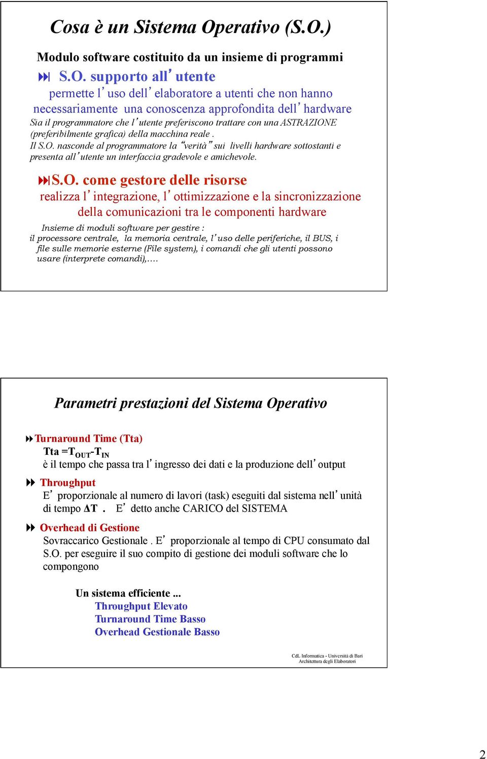 ) Modulo software costituito da un insieme di programmi S.O.