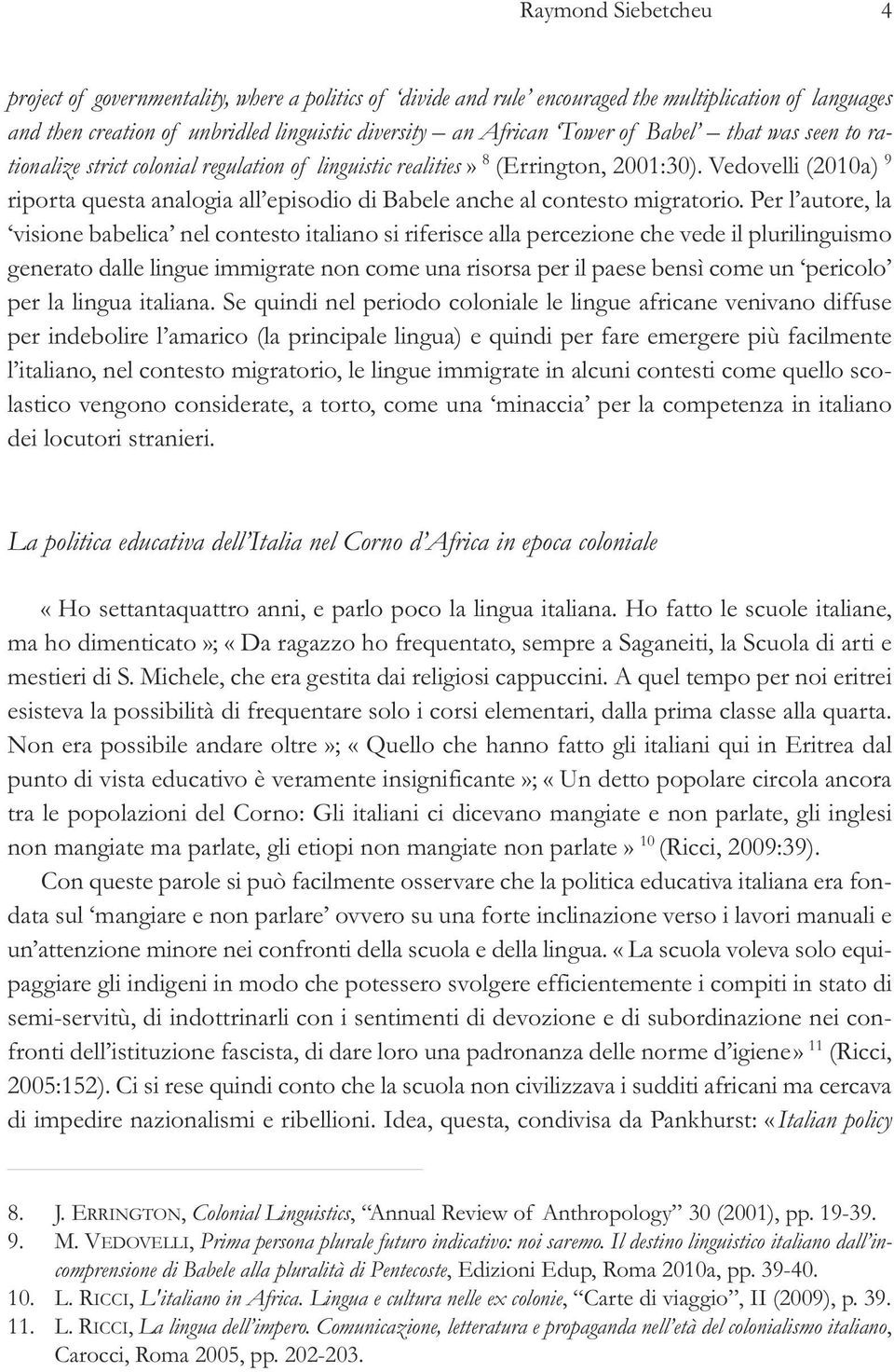 Vedovelli (2010a) 9 riporta questa analogia all episodio di Babele anche al contesto migratorio.
