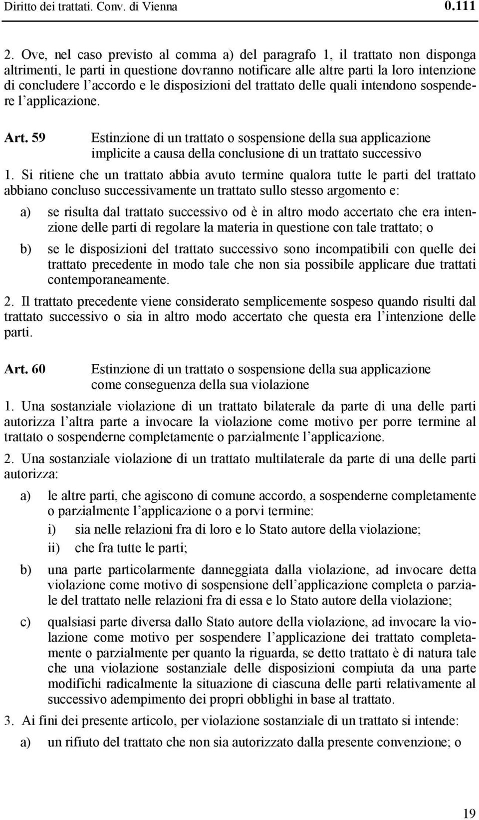 disposizioni del trattato delle quali intendono sospendere l applicazione. Art.