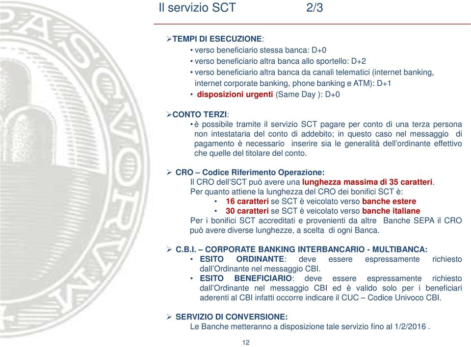 conto di addebito; in questo caso nel messaggio di pagamento è necessario inserire sia le generalità dell ordinante effettivo che quelle del titolare del conto.