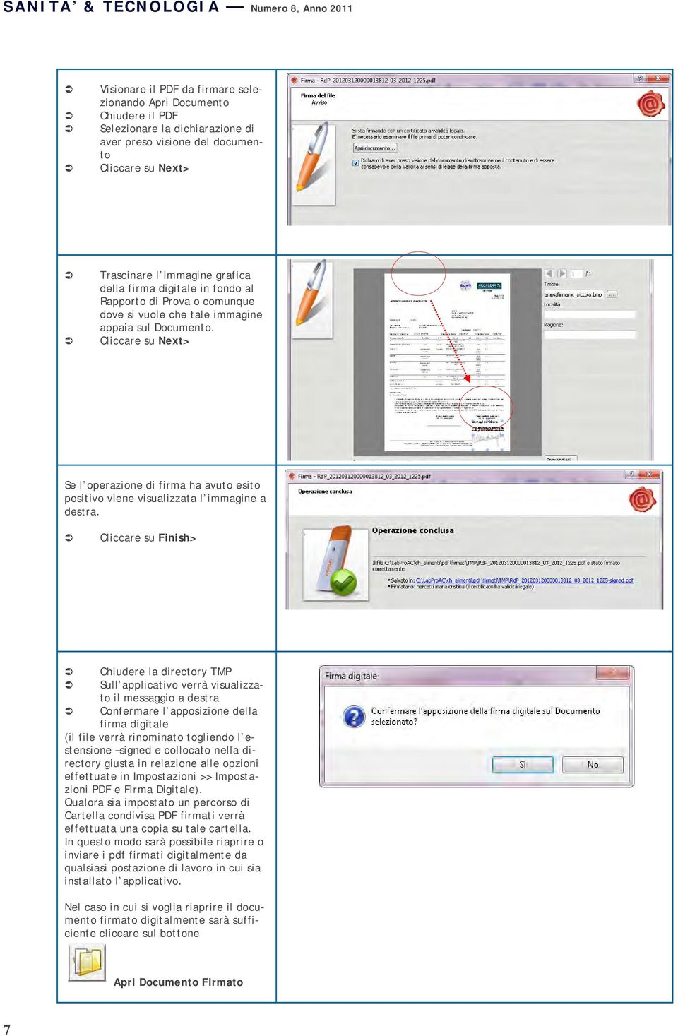 Cliccare su Next> Se l operazione di firma ha avuto esito positivo viene visualizzata l immagine a destra.