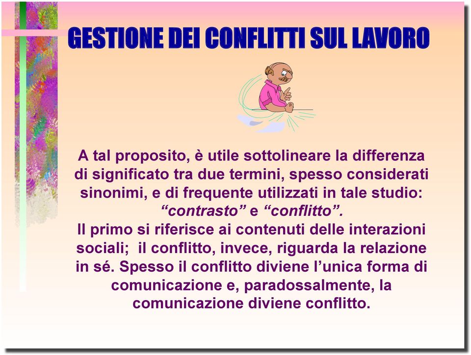 Il primo si riferisce ai contenuti delle interazioni sociali; il conflitto, invece, riguarda la relazione in