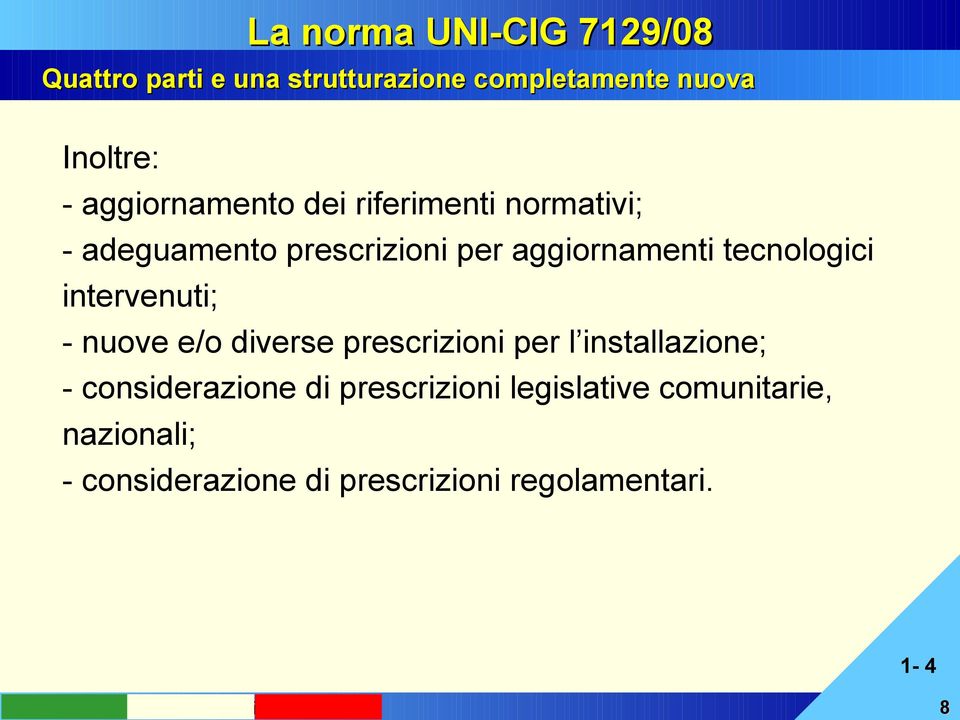 intervenuti; - nuove e/o diverse prescrizioni per l installazione; - considerazione di