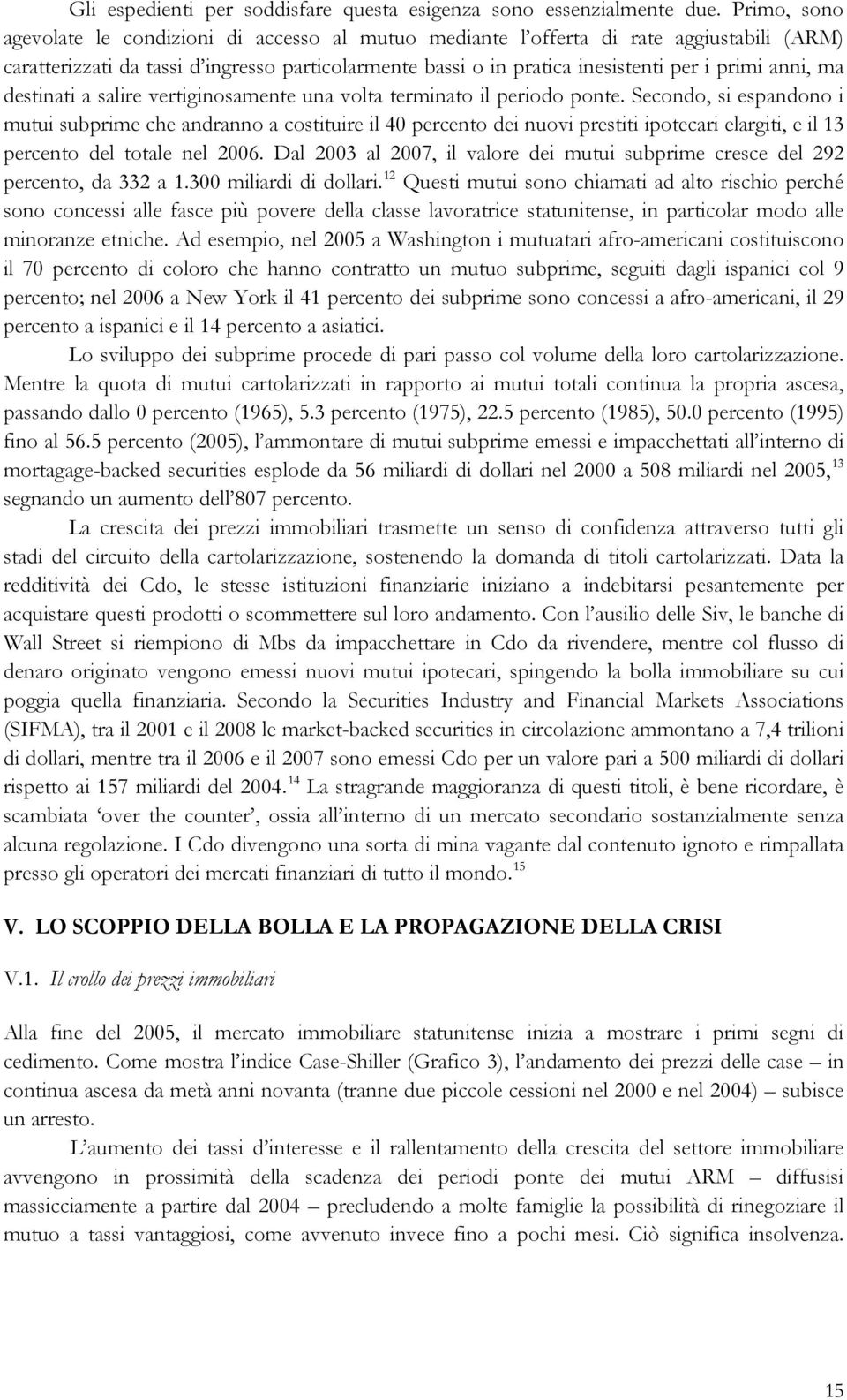 anni, ma destinati a salire vertiginosamente una volta terminato il periodo ponte.