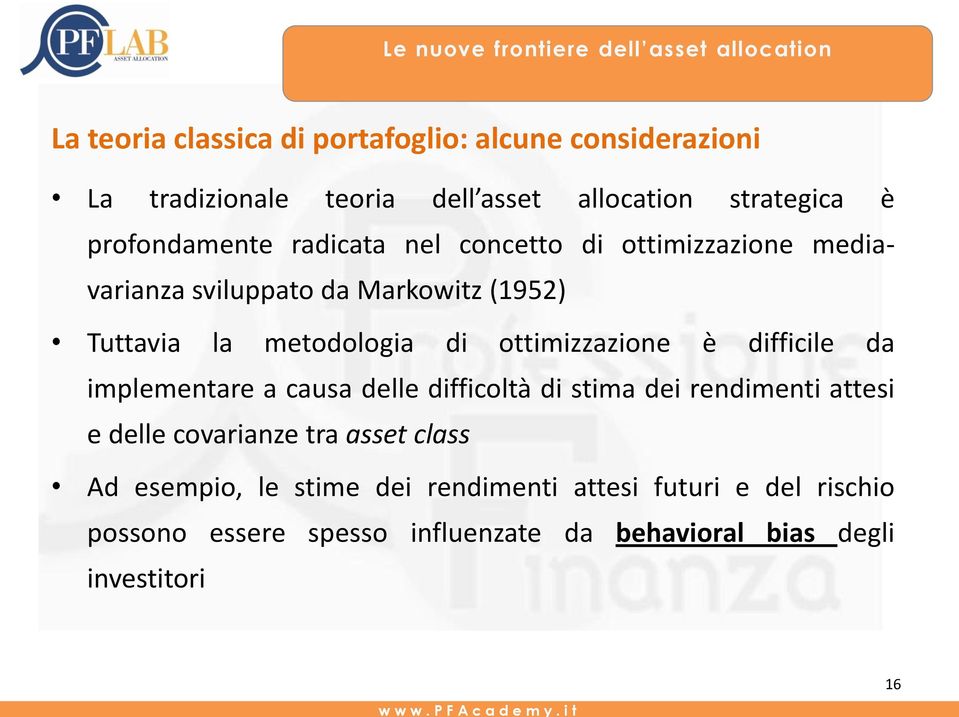 ottimizzazione è difficile da implementare a causa delle difficoltà di stima dei rendimenti attesi e delle covarianze tra asset