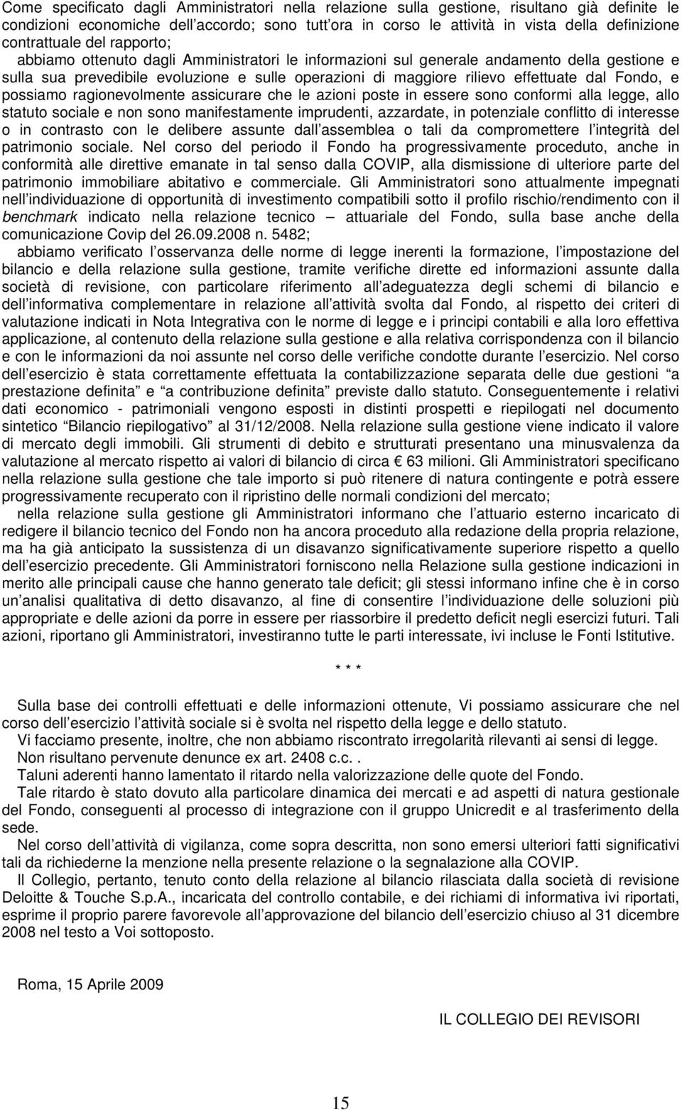 effettuate dal Fondo, e possiamo ragionevolmente assicurare che le azioni poste in essere sono conformi alla legge, allo statuto sociale e non sono manifestamente imprudenti, azzardate, in potenziale