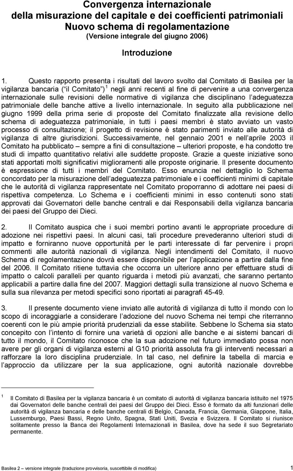 sulle revisioni delle normative di vigilanza che disciplinano l adeguatezza patrimoniale delle banche attive a livello internazionale.