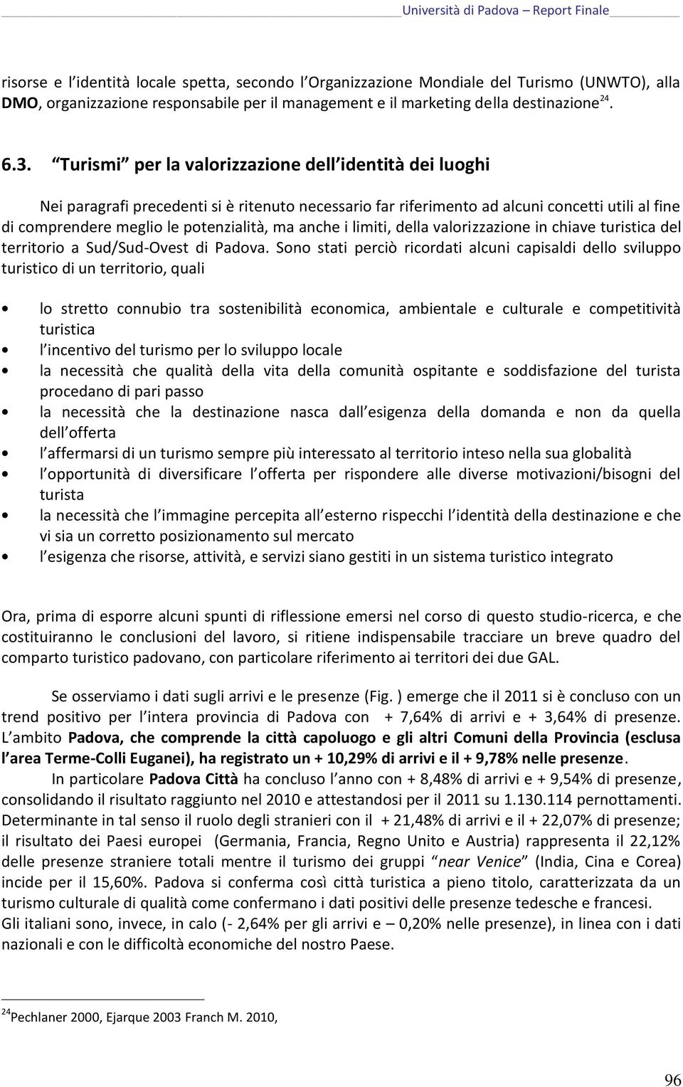 anche i limiti, della valorizzazione in chiave turistica del territorio a Sud/Sud-Ovest di Padova.