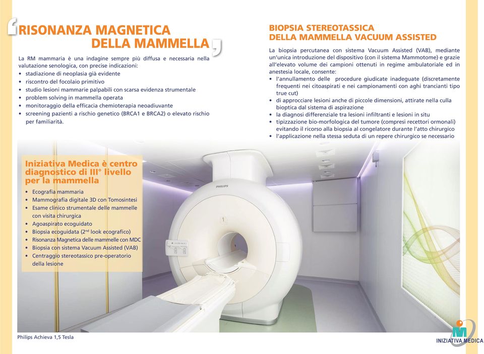 a rischio genetico (BRCA1 e BRCA2) o elevato rischio per familiarità.