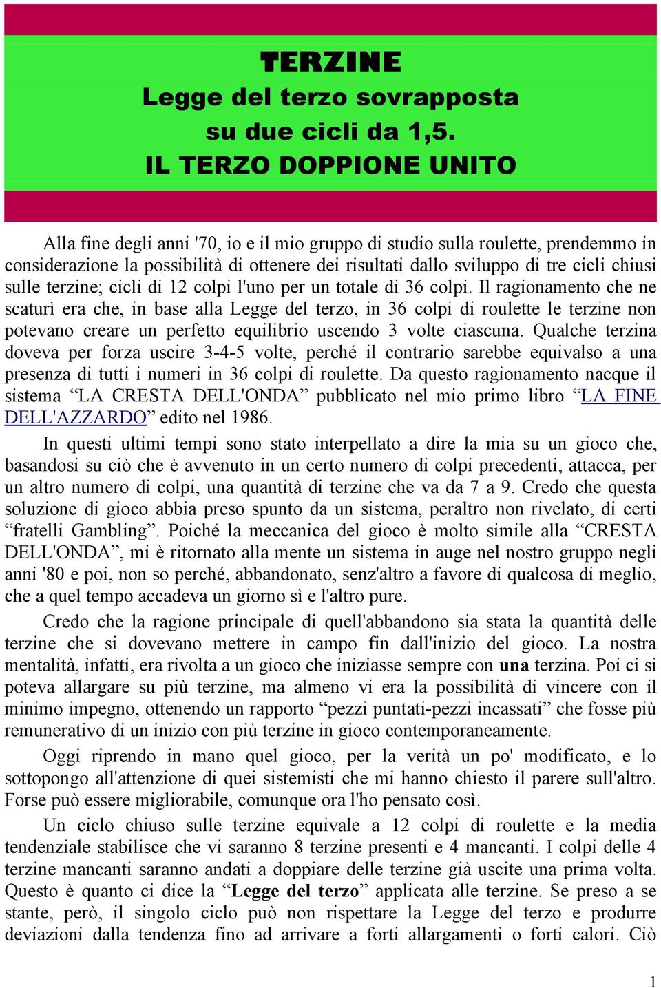 sulle terzine; cicli di 12 colpi l'uno per un totale di 36 colpi.