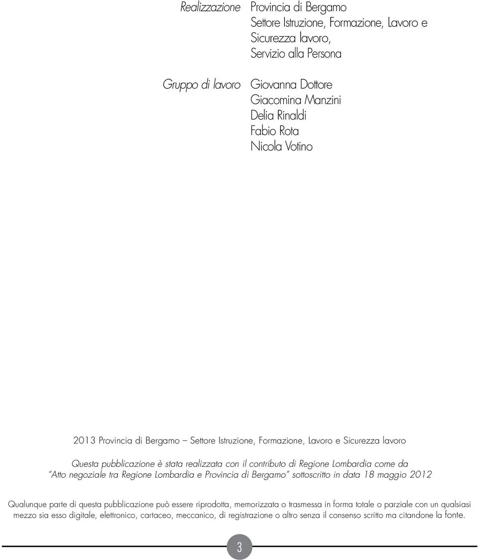 Lombardia come da Atto negoziale tra Regione Lombardia e Provincia di Bergamo sottoscritto in data 18 maggio 2012 Qualunque parte di questa pubblicazione può essere riprodotta,