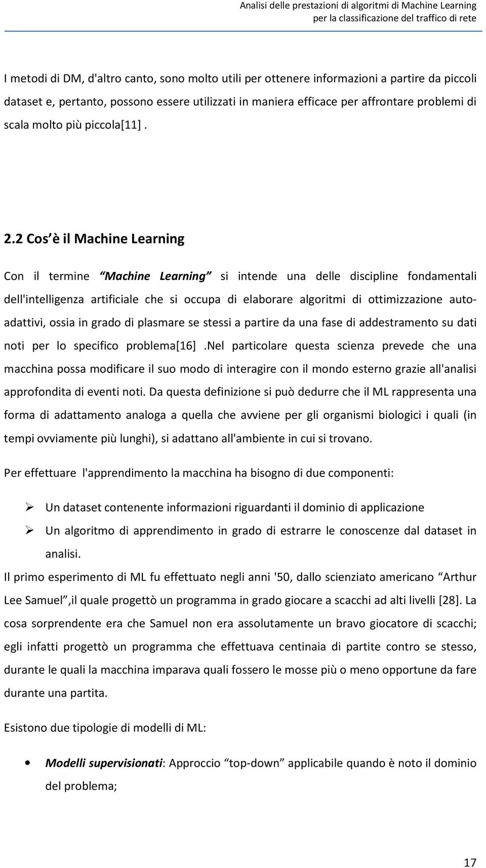 2 Cos è il Machine Learning Con il termine Machine Learning si intende una delle discipline fondamentali dell'intelligenza artificiale che si occupa di elaborare algoritmi di ottimizzazione